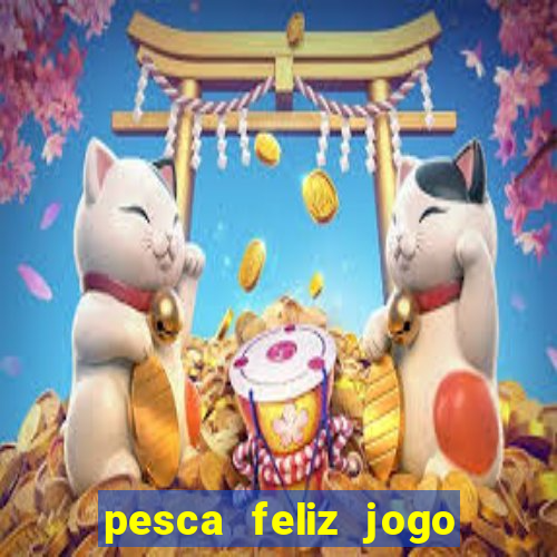 pesca feliz jogo cassino download